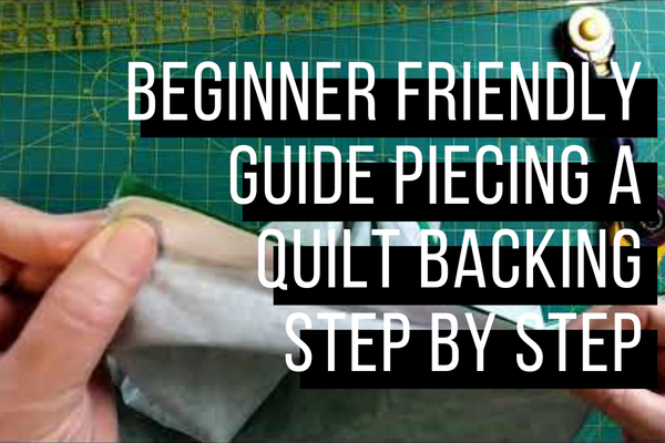 Beginner-Friendly Guide: Piecing a Quilt Backing Step-by-Step