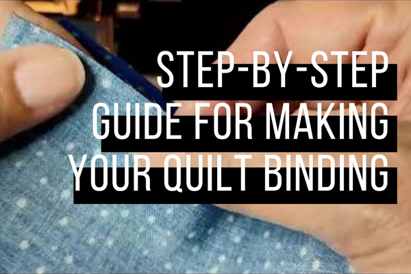 Step-by-Step Guide For Making Your Quilt Binding