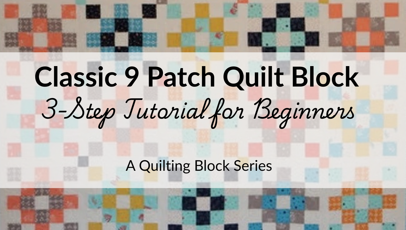 Classic 9 Patch Quilt Block: 3-Step Tutorial for Beginners