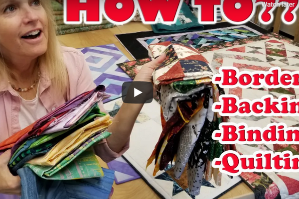 How to - BORDERS, BACKING, BINDING, QUILTING - For ANY Quilt Top!!