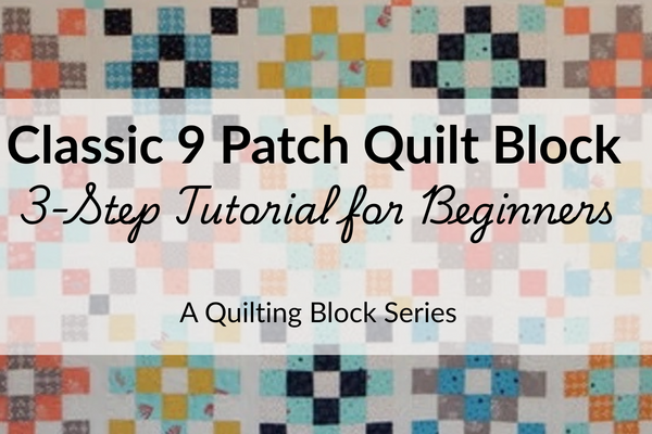 Classic 9 Patch Quilt Block: 3-Step Tutorial for Beginners
