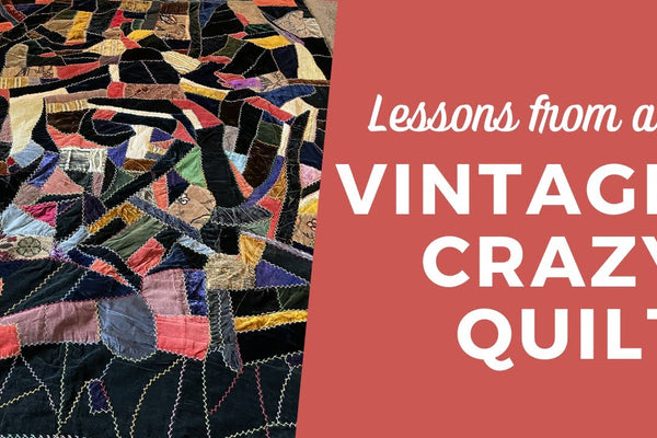 Vintage CRAZY QUILT ~ What can we learn?