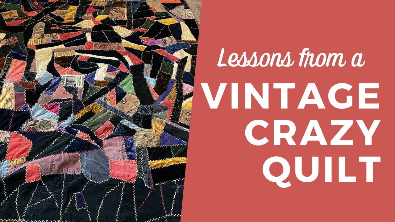 Vintage CRAZY QUILT ~ What can we learn?