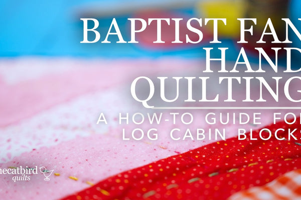 Baptist fan hand quilting how-to guide for log cabin blocks