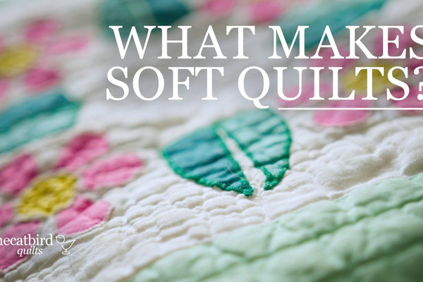 What makes a quilt feel soft, from fabric and batting to washing