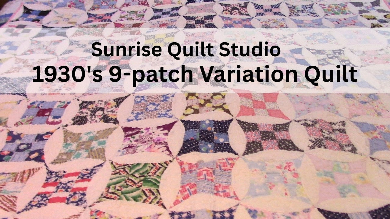 A 1930s 9-Patch Variation Quilt with Sunrise Quilt Studio