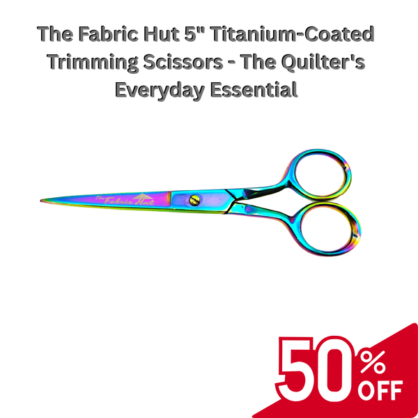 The Fabric Hut 5" Titanium-Coated Trimming Scissors - The Quilter's Everyday Essential
